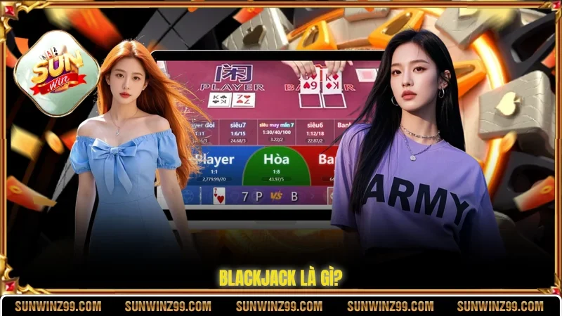 Blackjack là gì?