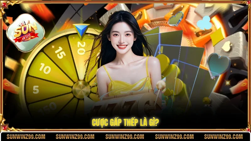 Cược gấp thếp là gì?