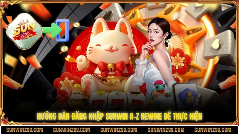 Hướng dẫn đăng nhập SUNWIN A-Z newbie dễ thực hiện