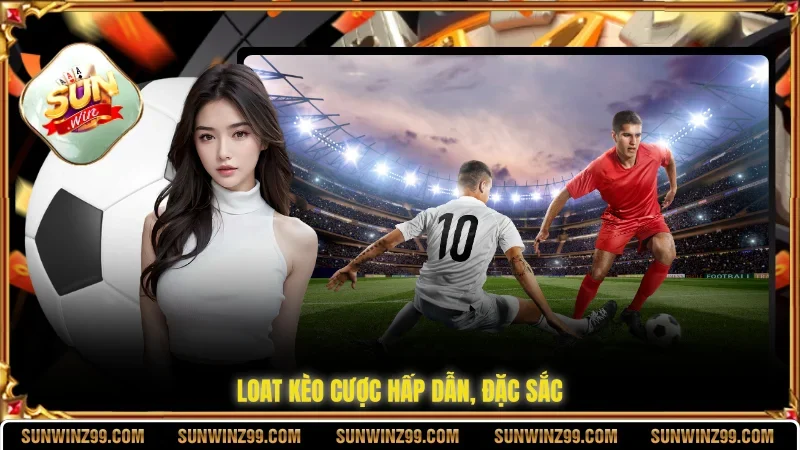 Thể Thao SUNWIN 2 Sunwin Loat kèo cược hấp dẫn, đặc sắc