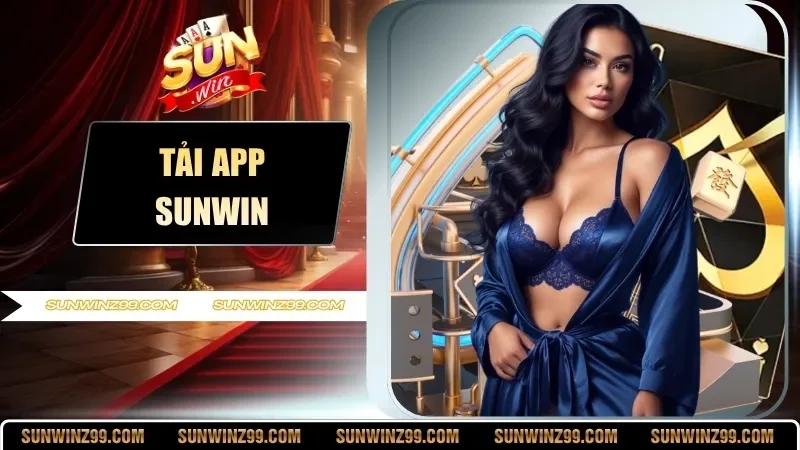Tải App SUNWIN - Phiên Bản Android Và IOS Chính Thức 9 Sunwin Tải App SUNWIN