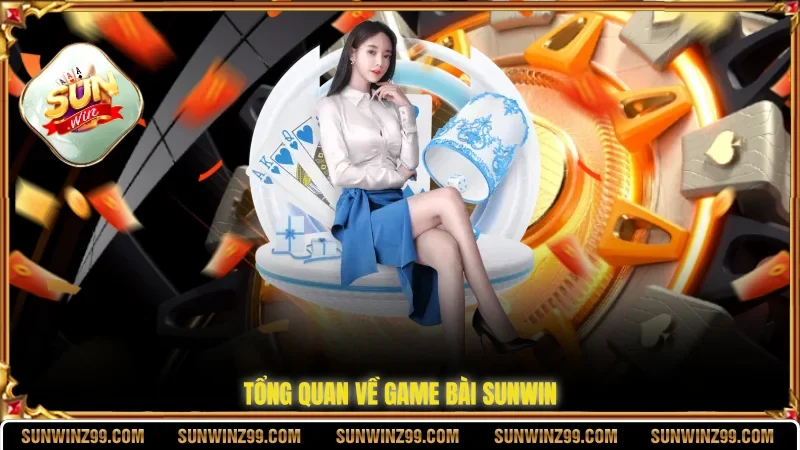 Tổng quan về game bài SUNWIN