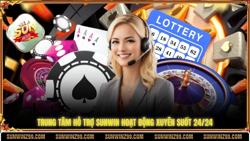 Trung tâm hỗ trợ SUNWIN hoạt động xuyên suốt 24/24