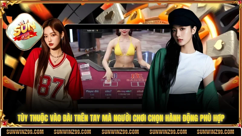 Tùy thuộc vào bài trên tay mà người chơi chọn hành động phù hợp